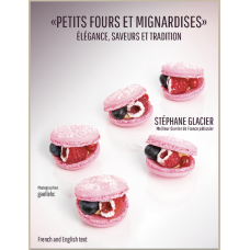 PETITS FOURS ET MIGNARDISES, ÉLÉGANCE, SAVEURS ET TRADITION - Stéphane Glacier